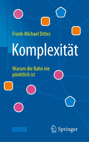 Dittes, Frank-Michael. Komplexität - Warum die Bahn nie pünktlich ist. Springer Berlin Heidelberg, 2021.