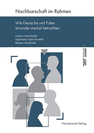 Arendarska, Justyna / Lada-Konefal, Agnieszka et al. Nachbarschaft im Rahmen - Wie Deutsche und Polen einander medial betrachten. Harrassowitz Verlag, 2022.
