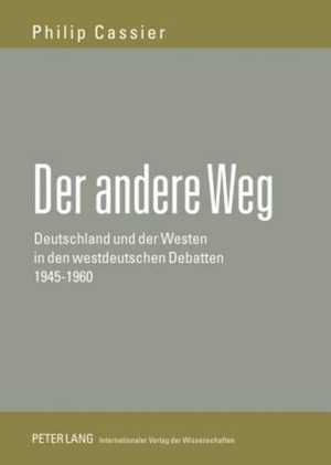 Cassier, Philip. Der andere Weg - Deutschland und der Westen in den westdeutschen Debatten 1945-1960. Peter Lang, 2009.