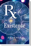 RX for Existence