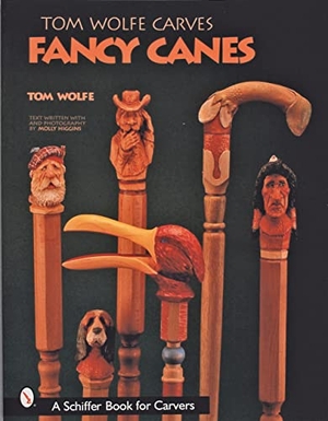 Wolfe, Tom. Tom Wolfe Carves Fancy Canes. Schiffer Publishing, 2001.