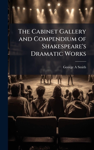 Smith, George A. The Cabinet Gallery and Compendium of Shakespeare's Dramatic Works. Tradd Street Press, 2025.