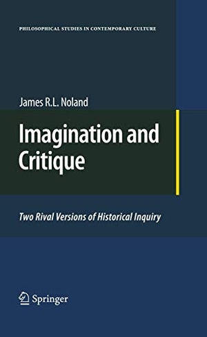 Noland, James R. L.. Imagination and Critique - Two Rival Versions of Historical Inquiry. Springer, 2012.