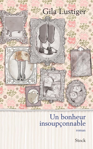 Lustiger, Gila. Un bonheur insoupçonnable. Editions Stock, 2022.