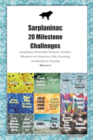 Doggy, Todays. Sarplaninac 20 Milestone Challenges  Sarplaninac Memorable Moments. Includes Milestones for Memories, Gifts, Grooming, Socialization &  Training Volume 2. Desert Thrust Ltd, 2023.