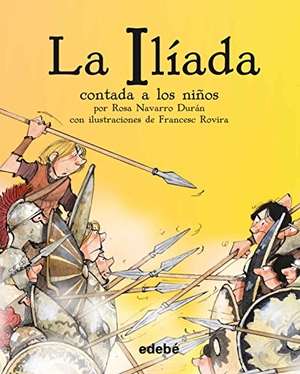 Navarro Durán, Rosa / Homero et al. La Ilíada contada a los niños. Editorial Edebé, 2017.