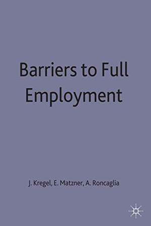 Kregel, J. A. / Kregel Matzner +. Roncaglia. Barriers to Full Employment. Springer Nature B.V., 1988.