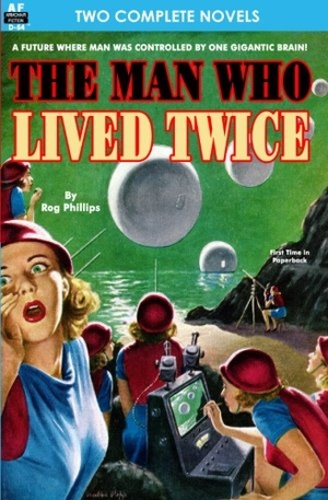 Tarbell, Lee / Rog Phillips. Man Who Lived Twice, The & Valley of the Croen. Armchair Fiction & Music, 2012.