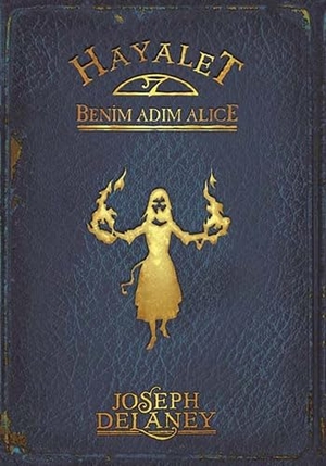 Delaney, Joseph. Hayalet Benim Adim Alice. Tudem Egitim Hizmetleri, 2014.