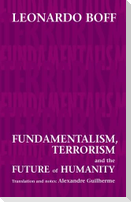 Fundamentalism, Terrorism and the Future of Humanity