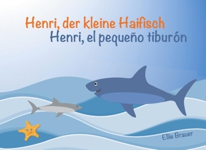 Brauer, Ellie. Henri, der kleine Haifisch - Henri, el pequeño tiburón - Kinderbuch zweisprachig Deutsch-Spanisch - edición bilingüe español-alemán. Books on Demand, 2018.