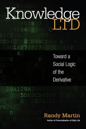 Martin, Randy. Knowledge Ltd - Toward a Social Logic of the Derivative. Temple University Press, 2015.