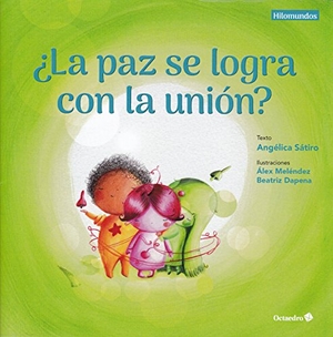 Dapena, Beatriz / María Angélica Lucas Sátiro. ¿La paz se logra con la unión?. Editorial Octaedro, S.L., 2018.