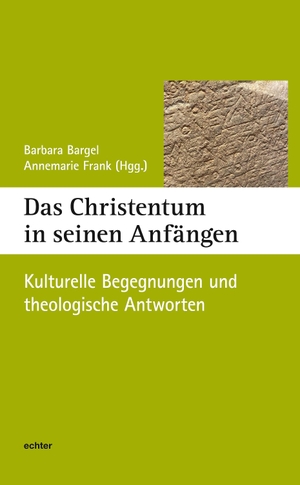 Bargel, Barbara / Annemarie Frank (Hrsg.). Das Christentum in seinen Anfängen - Kulturelle Begegnungen und theologische Antworten. Echter Verlag GmbH, 2023.
