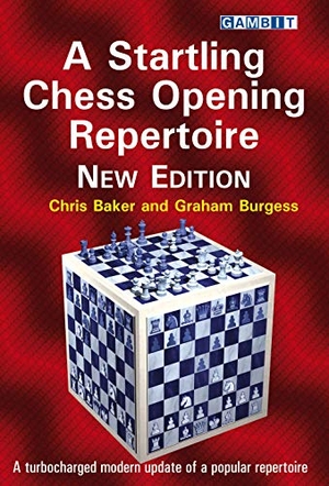 Baker, Chris / Graham Burgess. A Startling Chess Opening Repertoire: New Edition. Gambit Publications, Ltd, 2019.