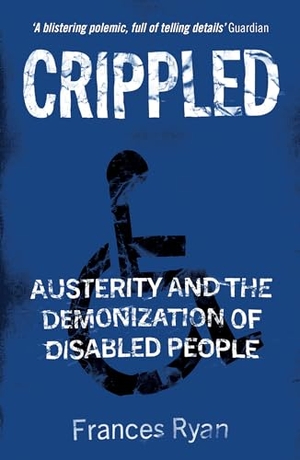 Ryan, Frances. Crippled - Austerity and the Demonization of Disabled People. Verso Books, 2020.
