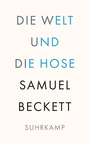 Beckett, Samuel. Die Welt und die Hose. Suhrkamp Verlag AG, 2022.