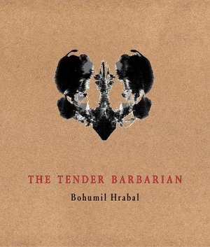 Hrabal, Bohumil. The Tender Barbarian - Pedagogic Texts. Twisted Spoon Press, 2019.