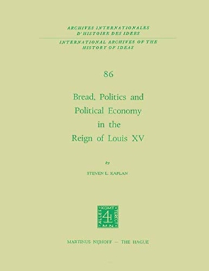 Kaplan, Steven Laurence. Bread, Politics and Political Economy in the Reign of Louis XV - Volume One. Springer Netherlands, 1976.