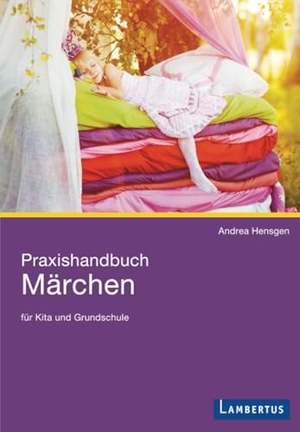 Hensgen, Andrea. Praxishandbuch Märchen - für Kita und Grundschule. Lambertus-Verlag, 2015.