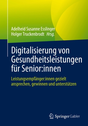 Truckenbrodt, Holger / Adelheid Susanne Esslinger (Hrsg.). Digitalisierung von Gesundheitsleistungen für Senior:innen - Leistungsempfänger:innen gezielt ansprechen, gewinnen und unterstützen. Springer Fachmedien Wiesbaden, 2024.