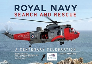Morris, David. Royal Navy Search and Rescue - A Centenary Celebration. Amberley Publishing, 2015.