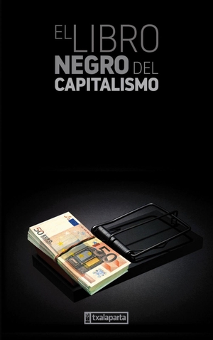 Ziegler, Jean / Egaña, Iñaki et al. El libro negro del capitalismo. Txalaparta, S.L., 2002.