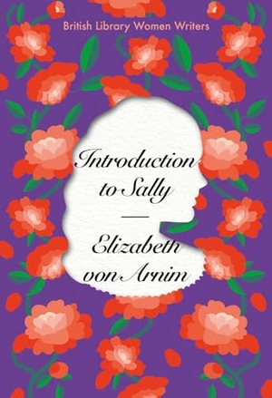 Arnim, Elizabeth von. Introduction to Sally. British Library Publishing- IWUK, 2023.