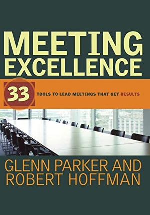 Parker, Glenn M / Robert Hoffman. Meeting Excellence - 33 Tools to Lead Meetings That Get Results. Wiley, 2006.