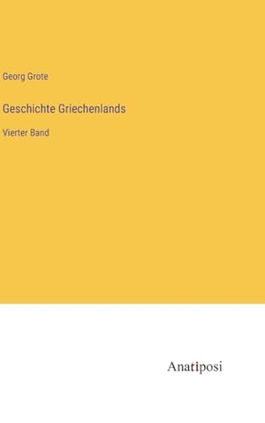 Grote, Georg. Geschichte Griechenlands - Vierter Band. Anatiposi Verlag, 2023.