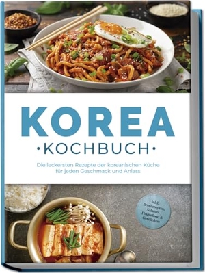 Park, Emilia. Korea Kochbuch: Die leckersten Rezepte der koreanischen Küche für jeden Geschmack und Anlass - inkl. Brotrezepten, Salaten, Fingerfood & Getränken. Edition Lunerion, 2025.