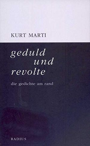 Marti, Kurt. geduld und revolte - die gedichte am rand. Radius-Verlag GmbH, 2011.