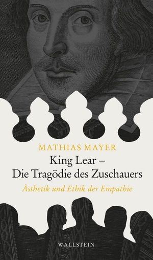 Mayer, Mathias. King Lear - Die Tragödie des Zuschauers - Ästhetik und Ethik der Empathie. Wallstein Verlag GmbH, 2022.