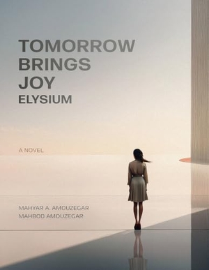 Amouzegar, Mahyar A / Mahbod Amouzegar. Tomorrow Brings Joy - Elysium. University of New Orleans Press, 2026.
