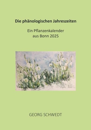 Schwedt, Georg. Die phänologischen Jahreszeiten - Ein Pflanzenkalender aus Bonn 2025. Shaker Media GmbH, 2026.
