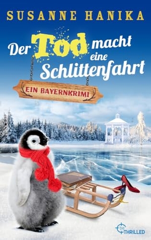 Hanika, Susanne. Der Tod macht eine Schlittenfahrt - Ein Bayernkrimi. beTHRILLED, 2022.