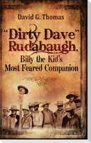 "Dirty Dave" Rudabaugh, Billy the Kid's Most Feared Companion