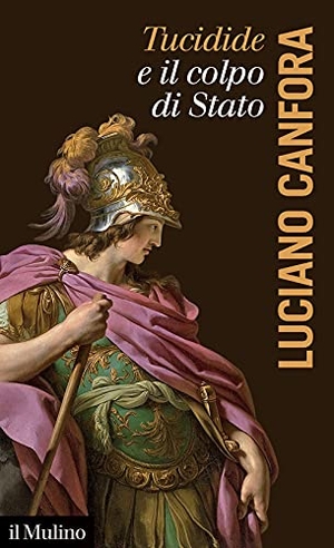 Canfora, Luciano. Tucidide e il colpo di stato. Il Mulino, 2021.
