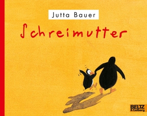 Jutta Bauer / Jutta Bauer. Schreimutter - Vierfarbiges Bilderbuch. Julius Beltz GmbH & Co. KG, 2019.