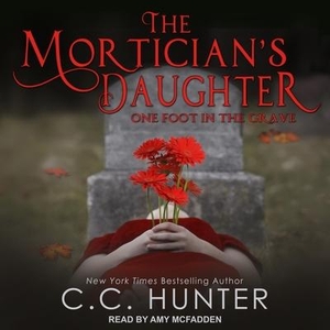 Hunter, C. C.. The Mortician's Daughter: One Foot in the Grave. Tantor, 2019.