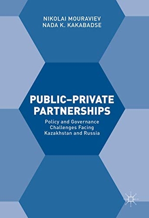 Kakabadse, Nada K. / Nikolai Mouraviev. Public¿Private Partnerships - Policy and Governance Challenges Facing Kazakhstan and Russia. Palgrave Macmillan UK, 2021.