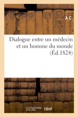 A C / A L C. Dialogue entre un médecin et un homme du monde. Hachette Livre, 2019.