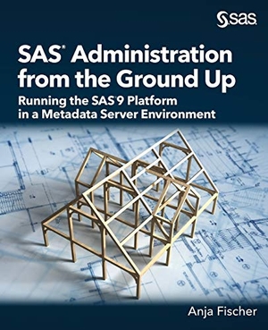 Fischer, Anja. SAS Administration from the Ground Up - Running the SAS9 Platform in a Metadata Server Environment. SAS Institute, 2019.