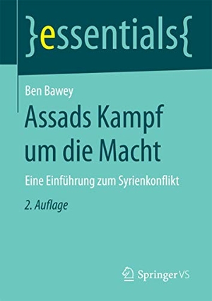 Bawey, Ben. Assads Kampf um die Macht - Eine Einführung zum Syrienkonflikt. Springer Fachmedien Wiesbaden, 2016.
