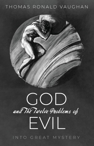 Vaughan, Thomas Ronald. God and The Twelve Problems of Evil. Resource Publications, 2020.