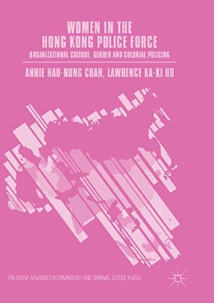Ho, Lawrence Ka-Ki / Annie Hau-Nung Chan. Women in the Hong Kong Police Force - Organizational Culture, Gender and Colonial Policing. Palgrave Macmillan UK, 2018.