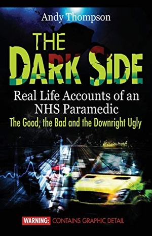Thompson, Andy. The Dark Side - Real Life Accounts of an NHS Paramedic the Good, the Bad and the Downright Ugly. emp3books, 2014.