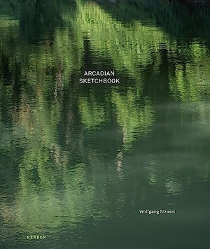 Wolfgang Strassl - Arcadian Sketchbook. Kerber Christof Verlag, 2022.