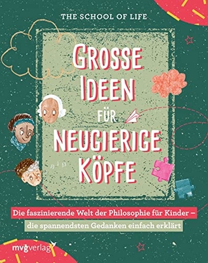 The School Of Life. Große Ideen für neugierige Köpfe - Die faszinierende Welt der Philosophie für Kinder - die spannendsten Gedanken einfach erklärt: Wissensbuch für Kinder und Jugendliche von 9-14 mit kreativen Mitmach-Übungen. MVG Moderne Vlgs. Ges., 2022.