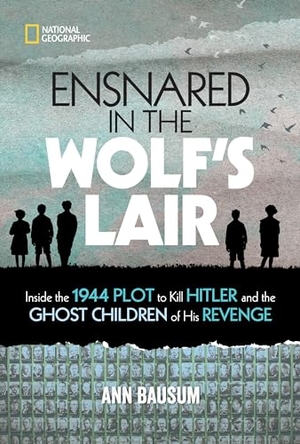 Bausum, Ann. Ensnared in the Wolf's Lair - Inside the 1944 Plot to Kill Hitler and the Ghost Children of His Revenge. Disney - RHCB, 2021.